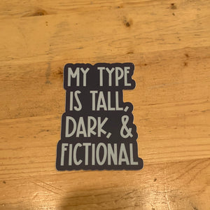 My Type is Tall, Dark, and Fictional Sticker